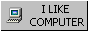 Rectangular button showing an old-style icon of a computer with the text 'I like computer'